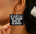 Trauma Made Me Hilarious Earrings