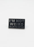 I’m not weird, I’m a limited edition - Pin