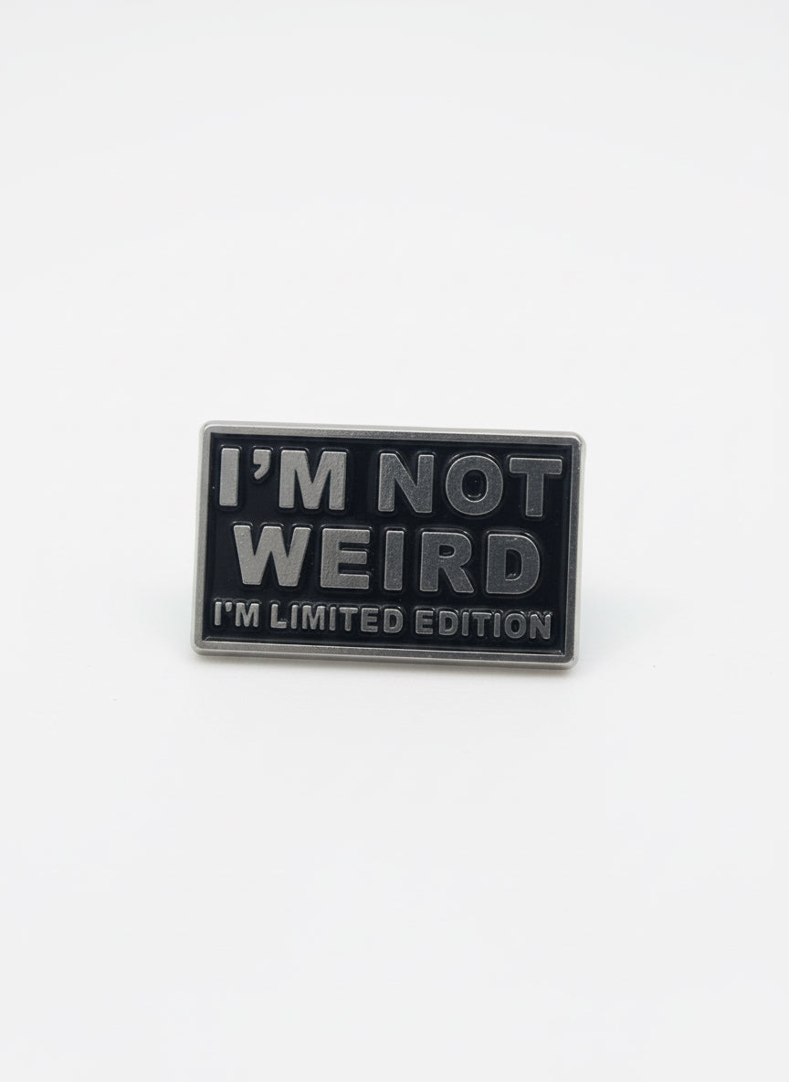 I’m not weird, I’m a limited edition - Pin