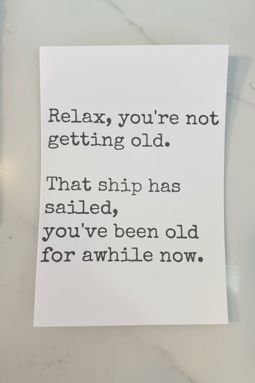 Relax, you’re not getting old birthday card