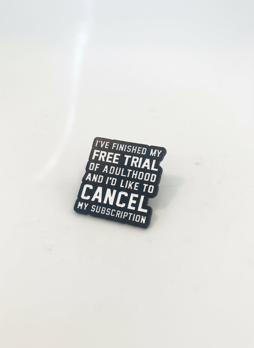 I’ve finished my free trial of adulthood- Pin
