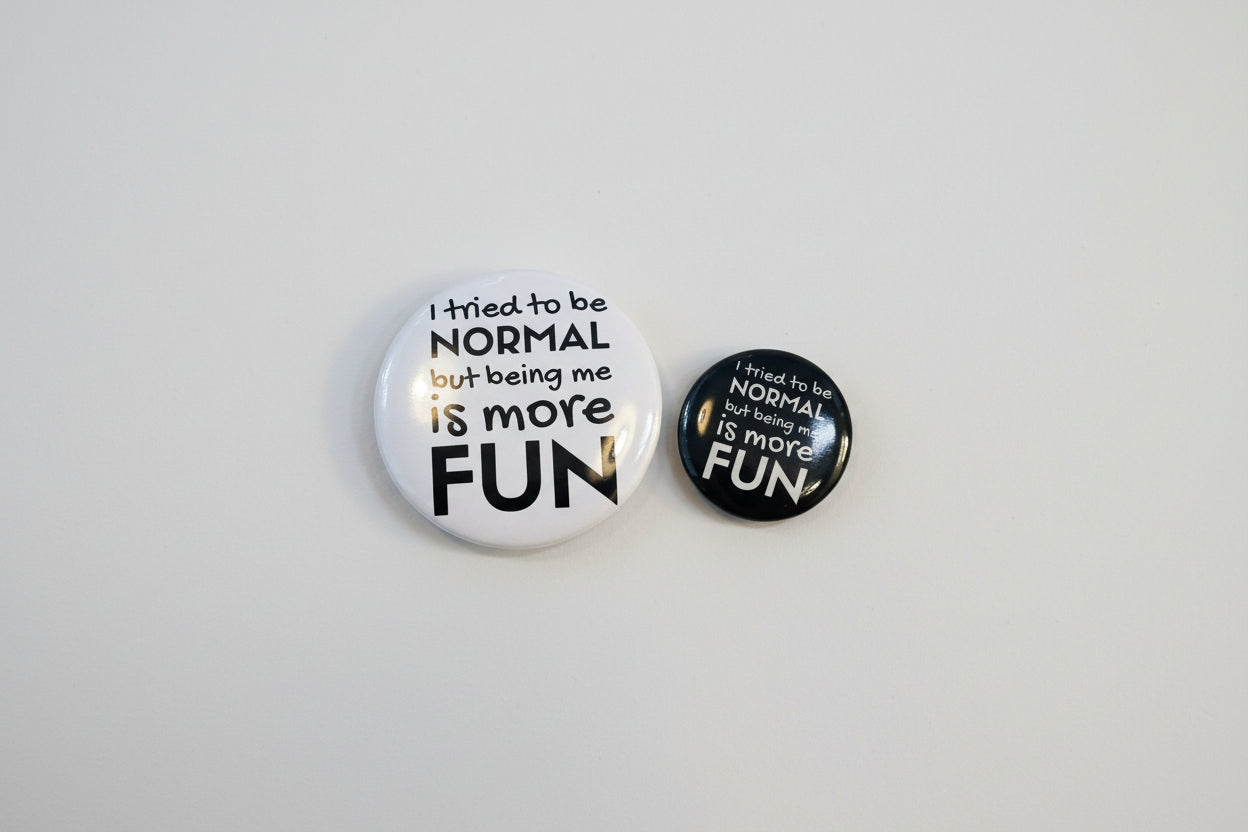 “I Tried to Be Normal But Being Me Is More Fun” Badge