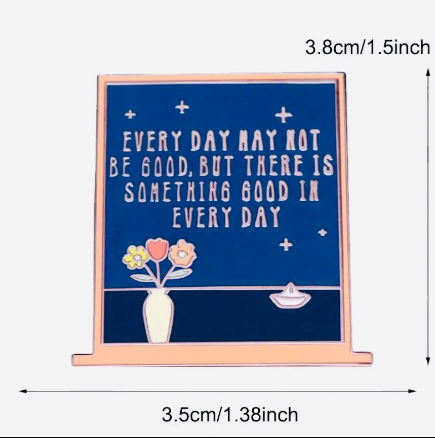 Broche « Chaque jour n'est peut-être pas bon »