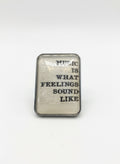 Music is what feelings sound like - Brooch