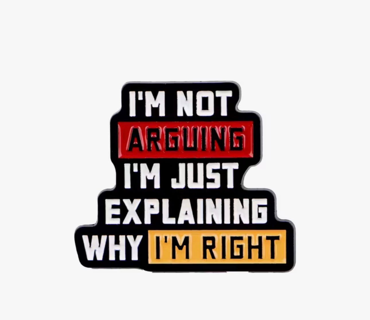“I’m not arguing” Pin