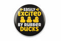 Easily Excited by Rubber Duck Badge