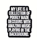 “My Life is a Collection of Poorly Made Decisions” Brooch