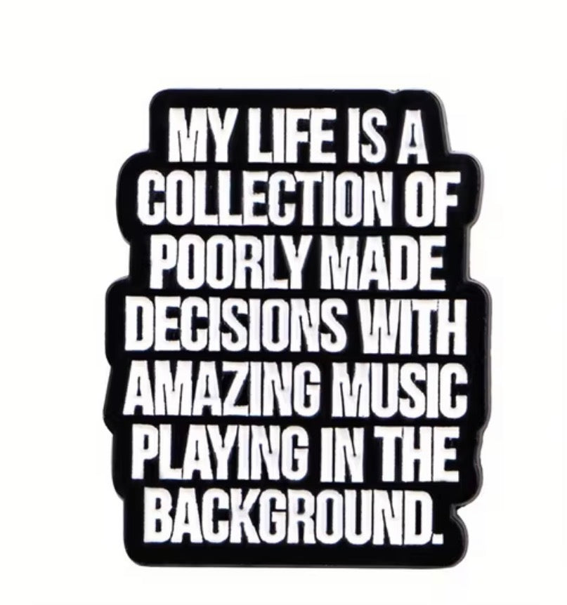 “My Life is a Collection of Poorly Made Decisions” Brooch