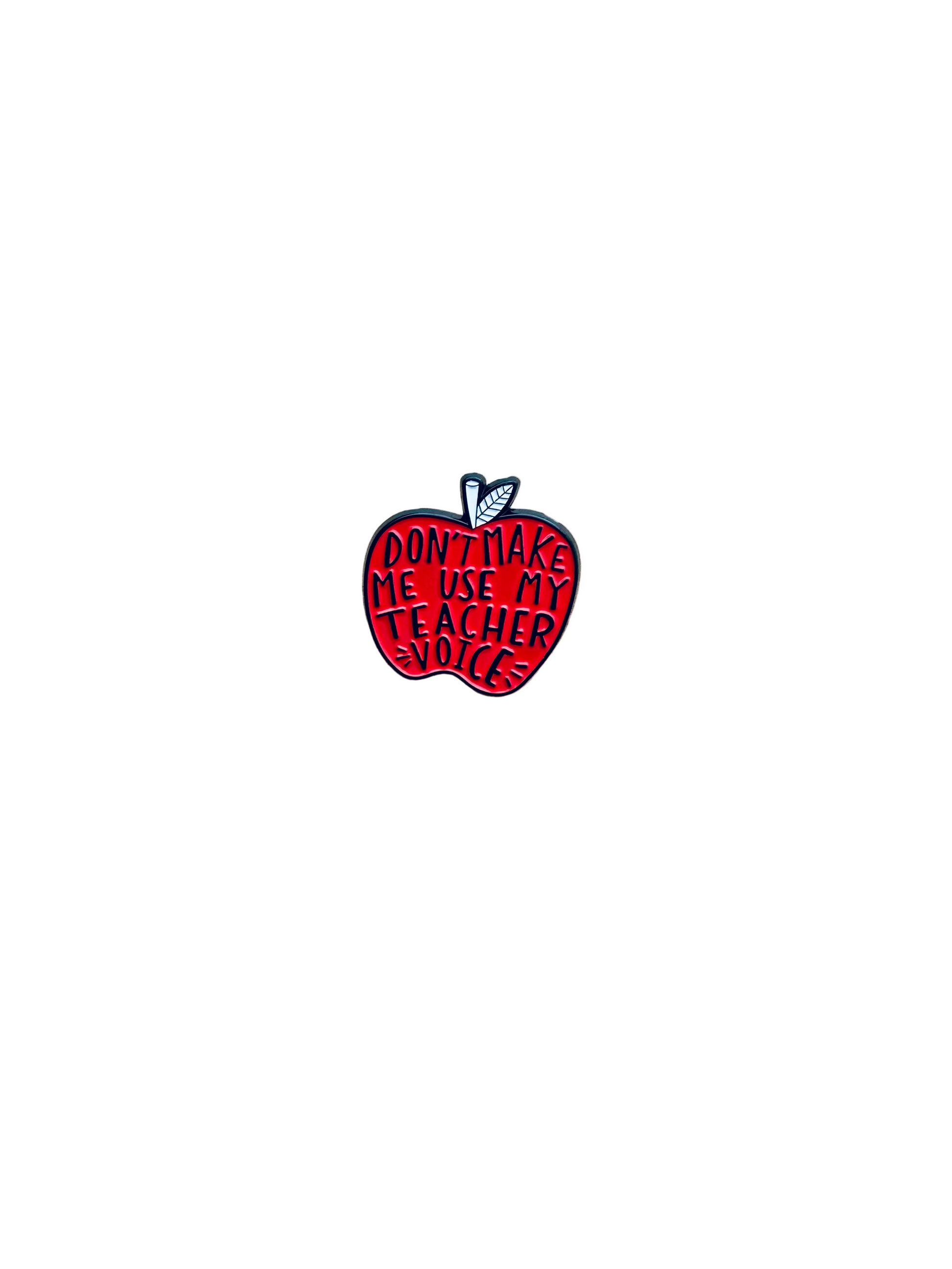 “Don’t Make me Use my Teacher Voice” Pin Brooch