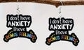 I Don’t Have Anxiety Earrings
