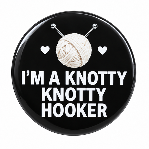 6 cm I'm a Knotty Knotty Hooker round crochet badge