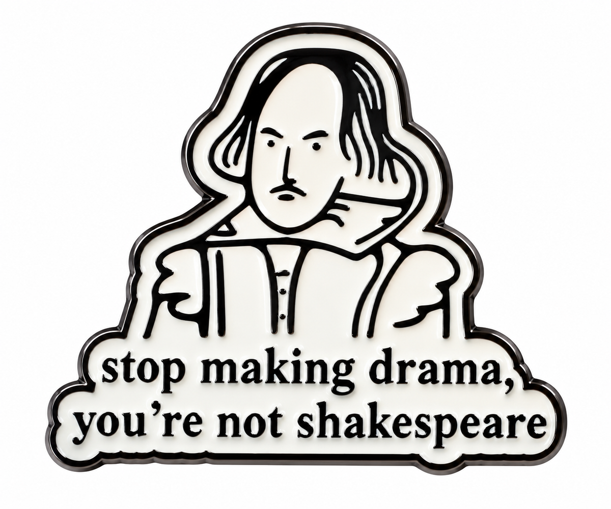 Stop Making Drama Shakespeare enamel metal pin