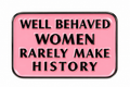 Well Behaved Women Rarely Make History pink enamel pin