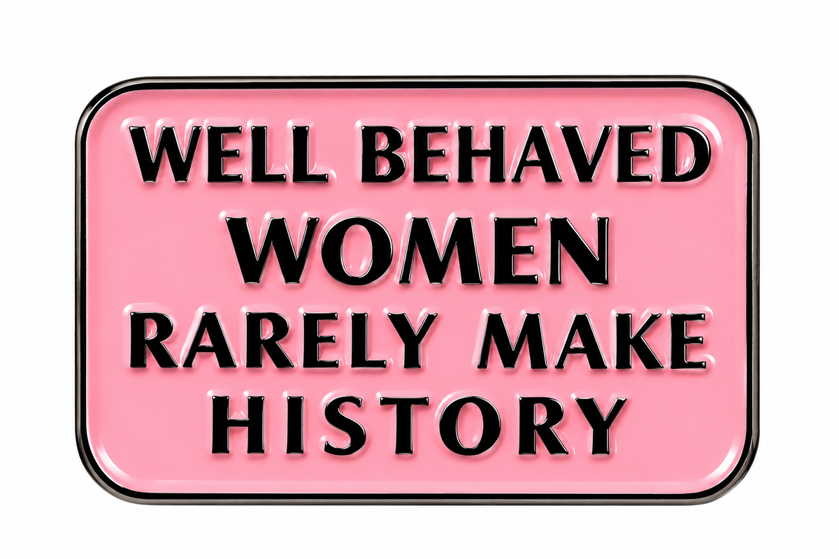 Well Behaved Women Rarely Make History pink enamel pin